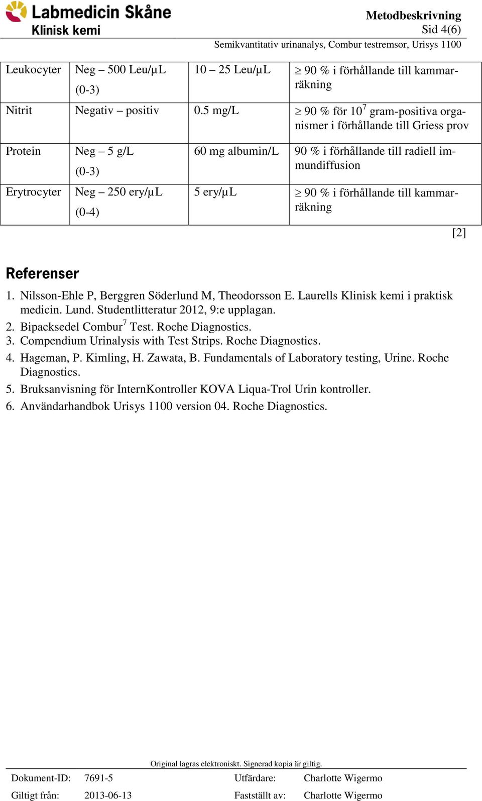 ery/µl 90 % i förhållande till kammarräkning [2] Referenser 1. Nilsson-Ehle P, Berggren Söderlund M, Theodorsson E. Laurells Klinisk kemi i praktisk medicin. Lund.