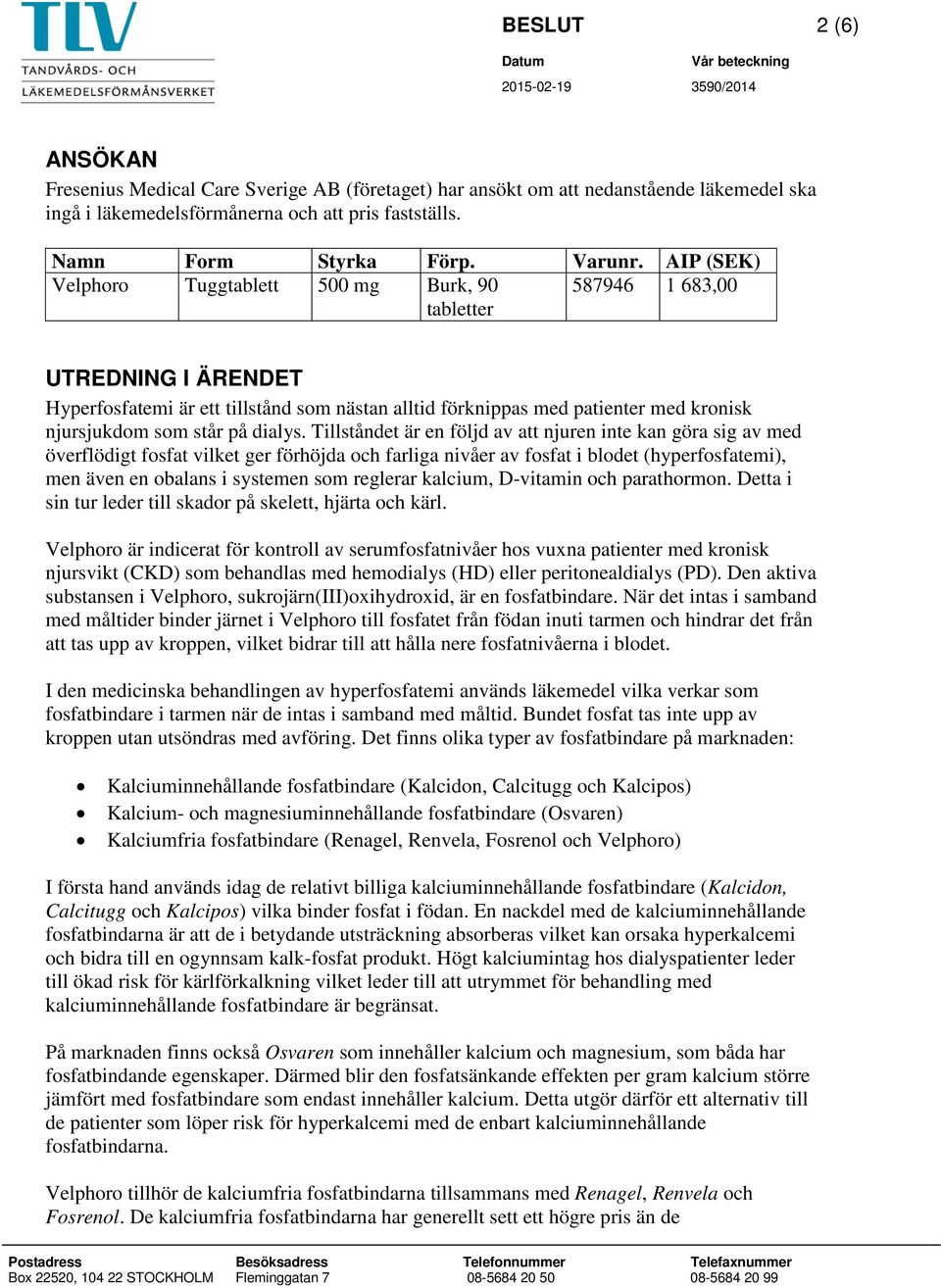 står på dialys.