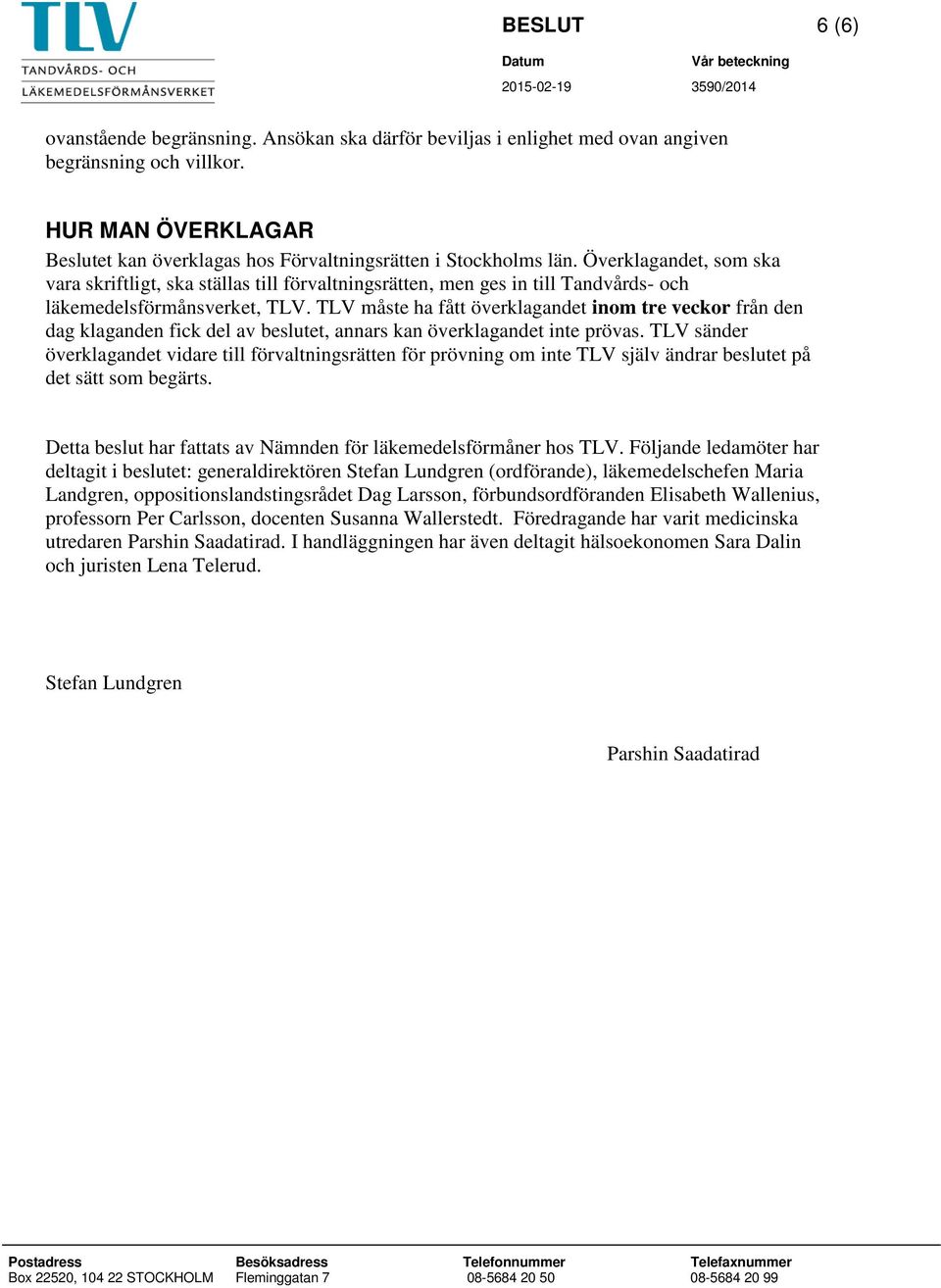 TLV måste ha fått överklagandet inom tre veckor från den dag klaganden fick del av beslutet, annars kan överklagandet inte prövas.