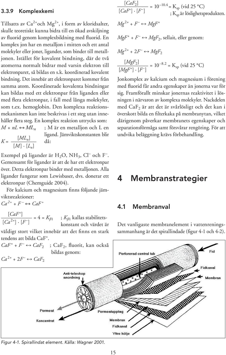 Istället för kovalent bindning, där de två atomerna normalt bidrar med varsin elektron till elektronparet, så bildas en s.k. koordinerad kovalent bindning.