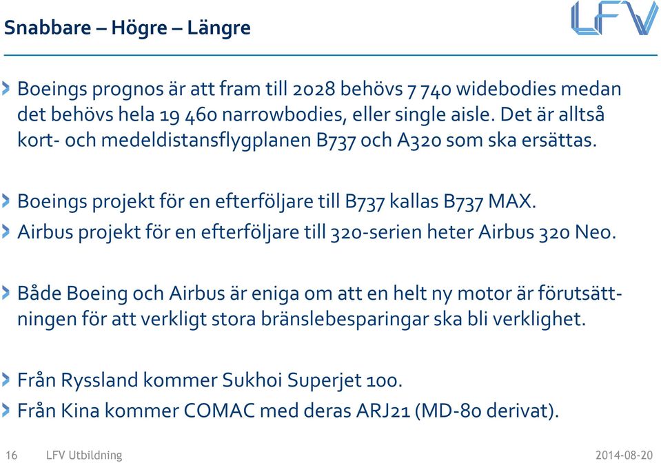 Airbus projekt för en efterföljare till 320-serien heter Airbus 320 Neo.