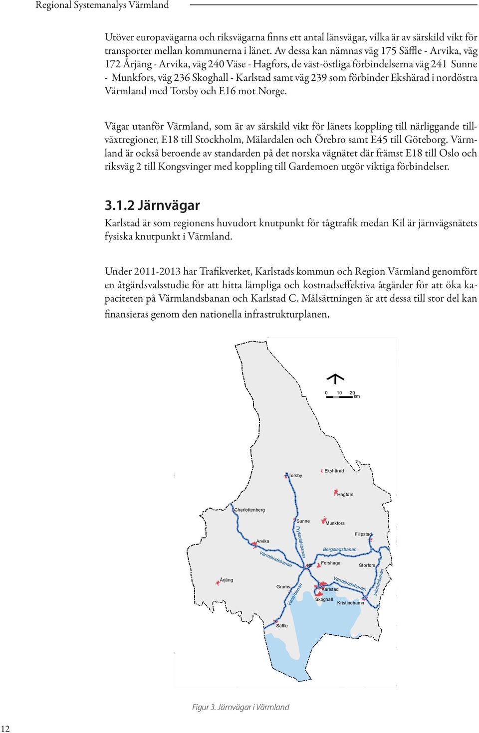 förbinder kshärad i nordöstra Värmland med Torsby och 16 mot Norge.