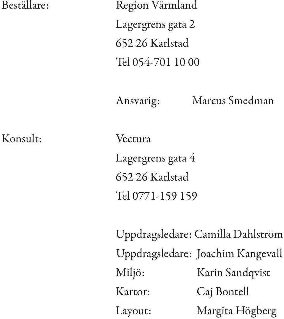Karlstad Tel 0771-159 159 Uppdragsledare: Camilla Dahlström Uppdragsledare: