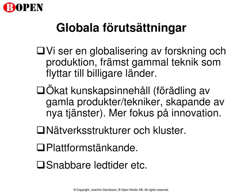 Ökat kunskapsinnehåll (förädling av gamla produkter/tekniker, skapande av nya