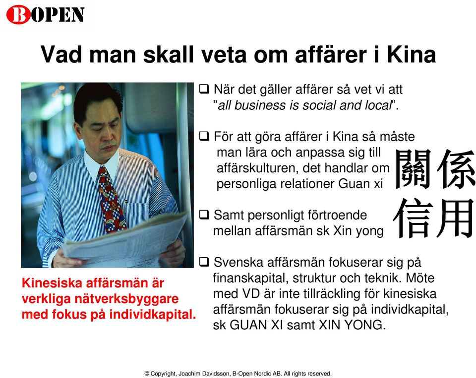 personligt förtroende mellan affärsmän sk Xin yong 信 用 Kinesiska affärsmän är verkliga nätverksbyggare med fokus på individkapital.