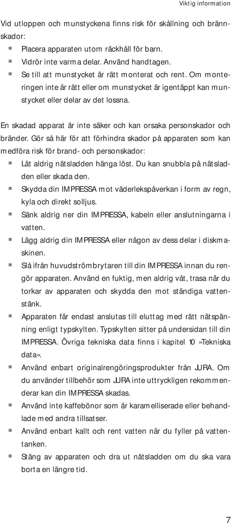 n skadad apparat är inte säker och kan orsaka personskador och bränder.