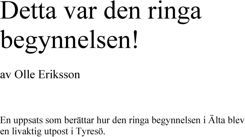 berättar hur den ringa begynnelsen
