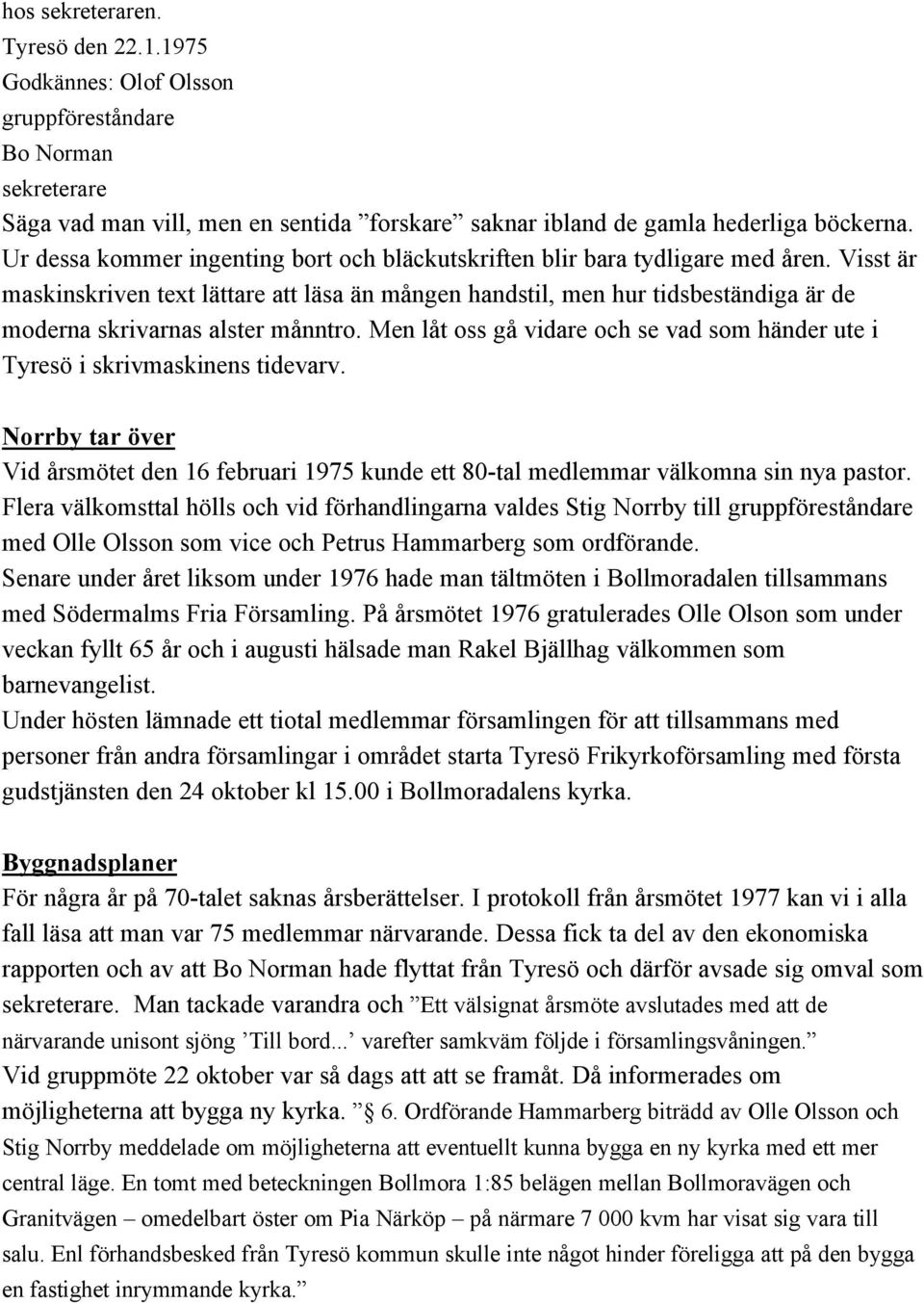 Visst är maskinskriven text lättare att läsa än mången handstil, men hur tidsbeständiga är de moderna skrivarnas alster månntro.