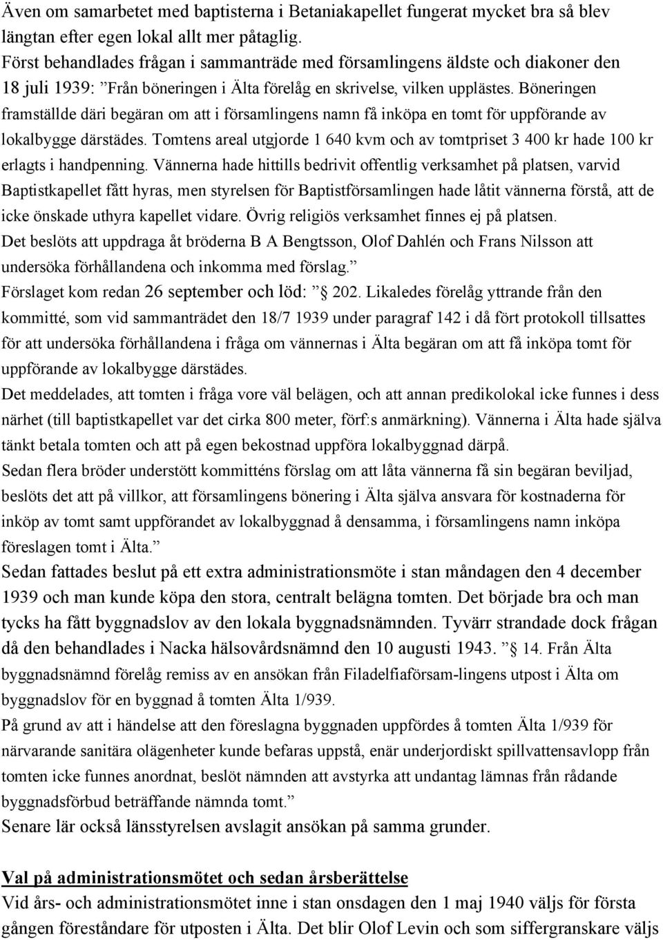 Böneringen framställde däri begäran om att i församlingens namn få inköpa en tomt för uppförande av lokalbygge därstädes.