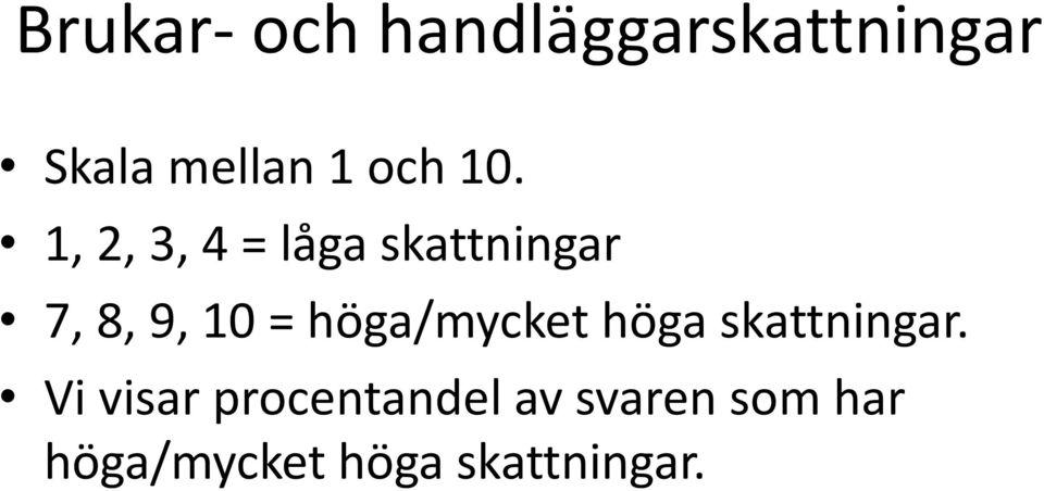 1, 2, 3, 4 = låga skattningar 7, 8, 9, 10 =