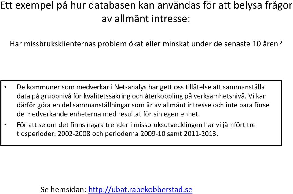 Vi kan därför göra en del sammanställningar som är av allmänt intresse och inte bara förse de medverkande enheterna med resultat för sin egen enhet.