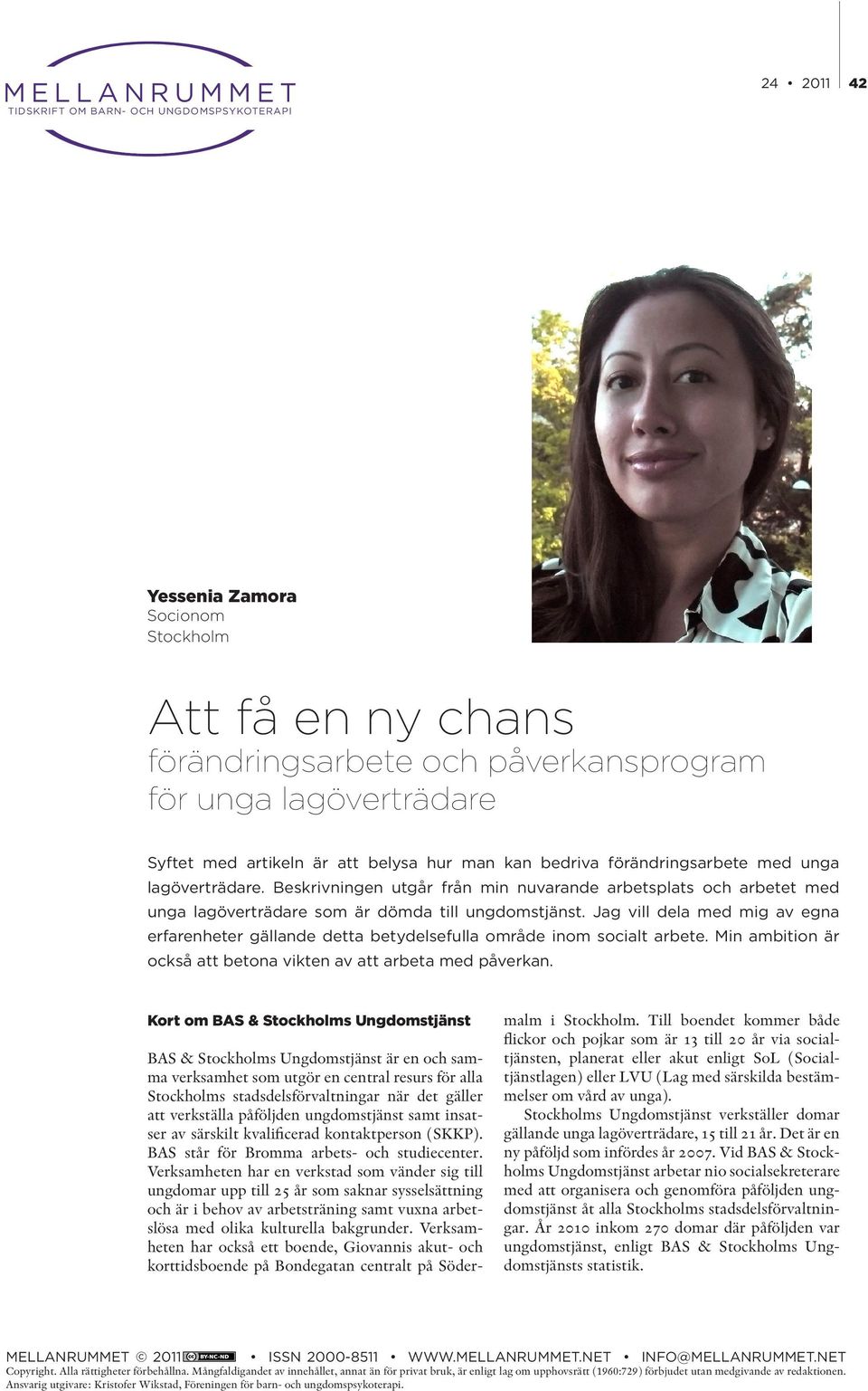 Beskrivningen utgår från min nuvarande arbetsplats och arbetet med unga lagöverträdare som är dömda till ungdomstjänst.