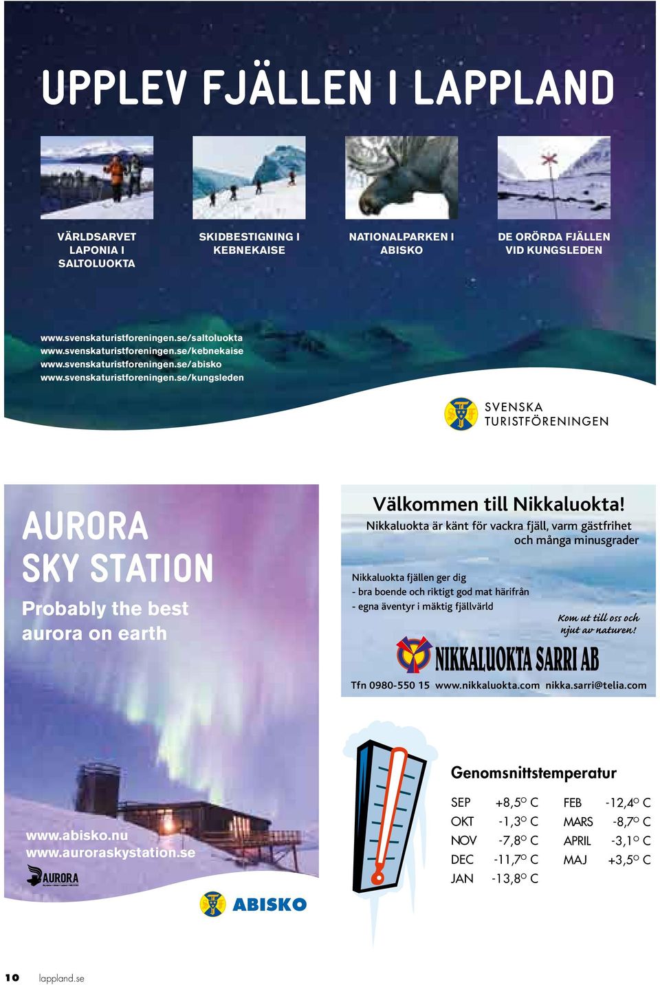 31 AURORA SKY STATION Probably the best aurora on earth Välkommen till Nikkaluokta!
