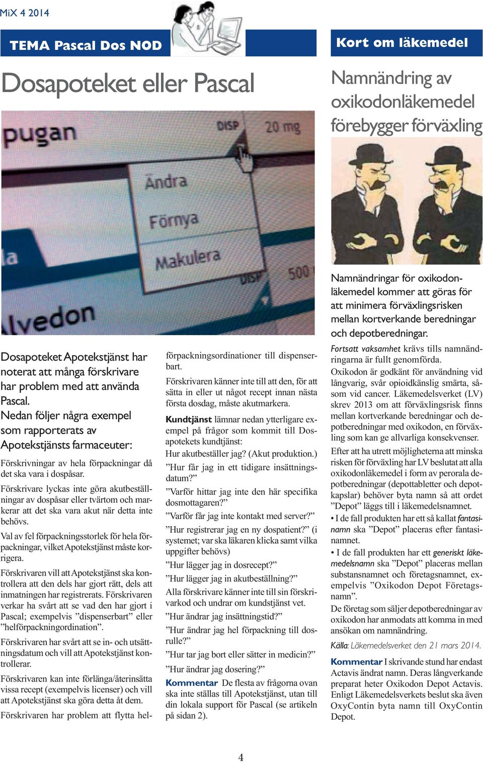 Förskrivare lyckas inte göra akutbeställningar av dospåsar eller tvärtom och markerar att det ska vara akut när detta inte behövs.