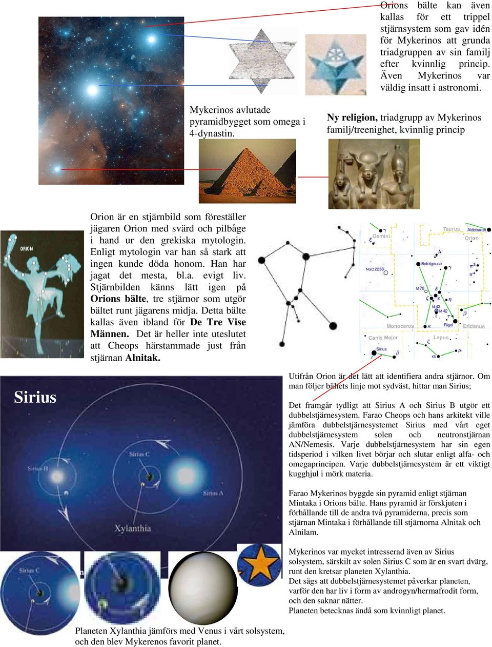 Ny religion, triadgrupp av Mykerinos familj/treenighet, kvinnlig princip Orion är en stjärnbild som föreställer jägaren Orion med svärd och pilbåge i hand ur den grekiska mytologin.