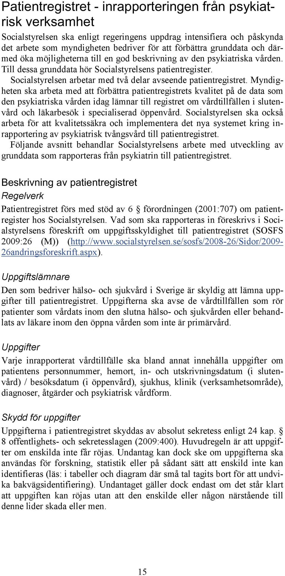 Socialstyrelsen arbetar med två delar avseende patientregistret.