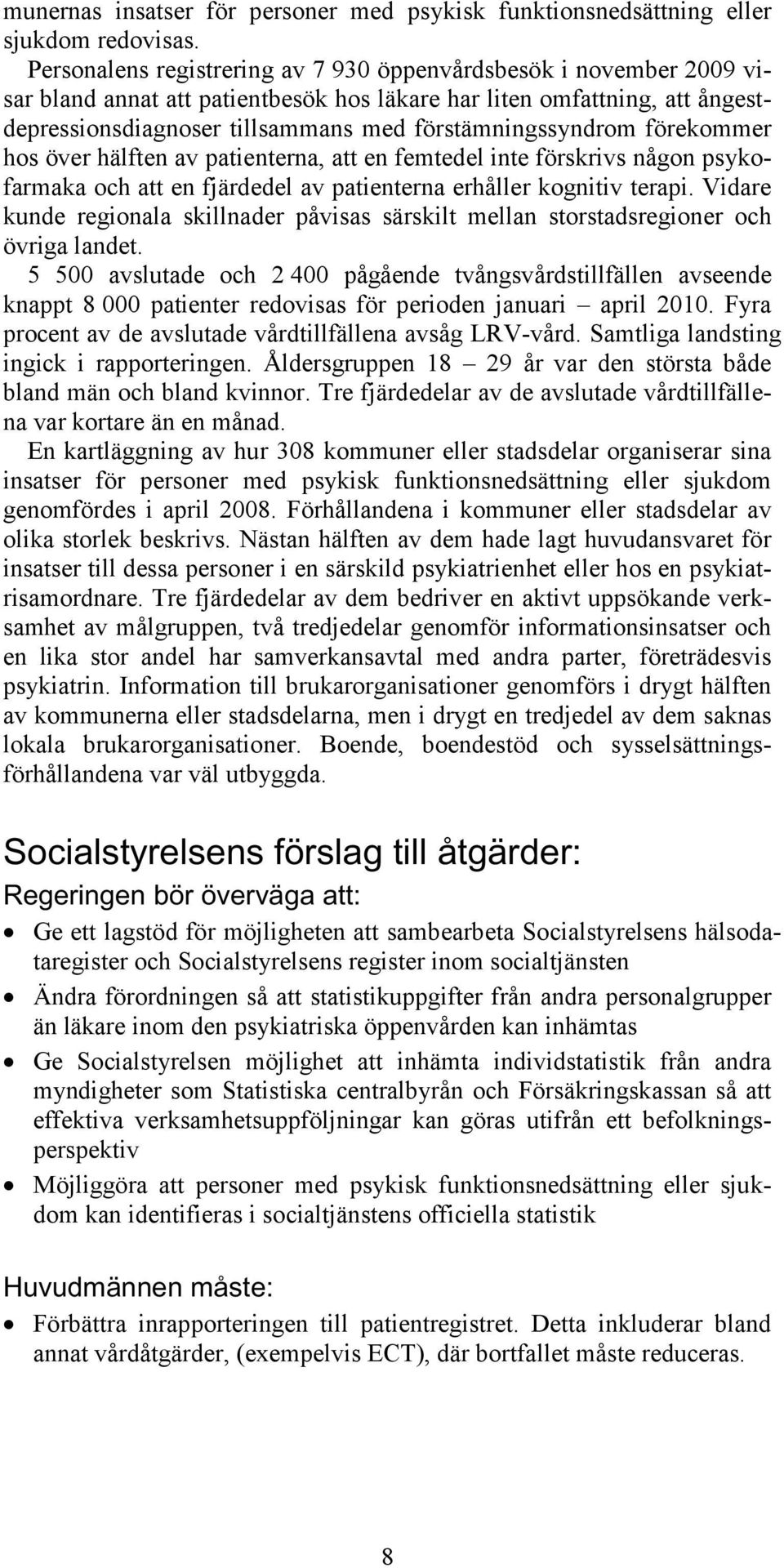 förstämningssyndrom förekommer hos över hälften av patienterna, att en femtedel inte förskrivs någon psykofarmaka och att en fjärdedel av patienterna erhåller kognitiv terapi.