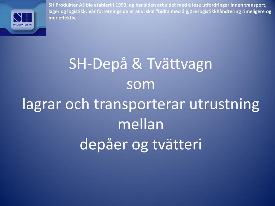 Vår forretningside er at vi skal "bidra med å gjøre logistikkhåndtering