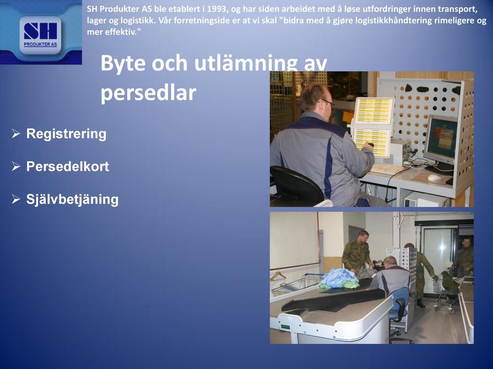 Vår forretningside er at vi skal "bidra med å gjøre logistikkhåndtering