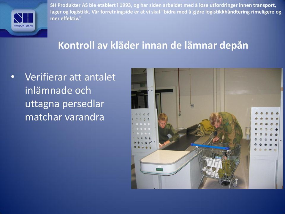 Vår forretningside er at vi skal "bidra med å gjøre logistikkhåndtering rimeligere