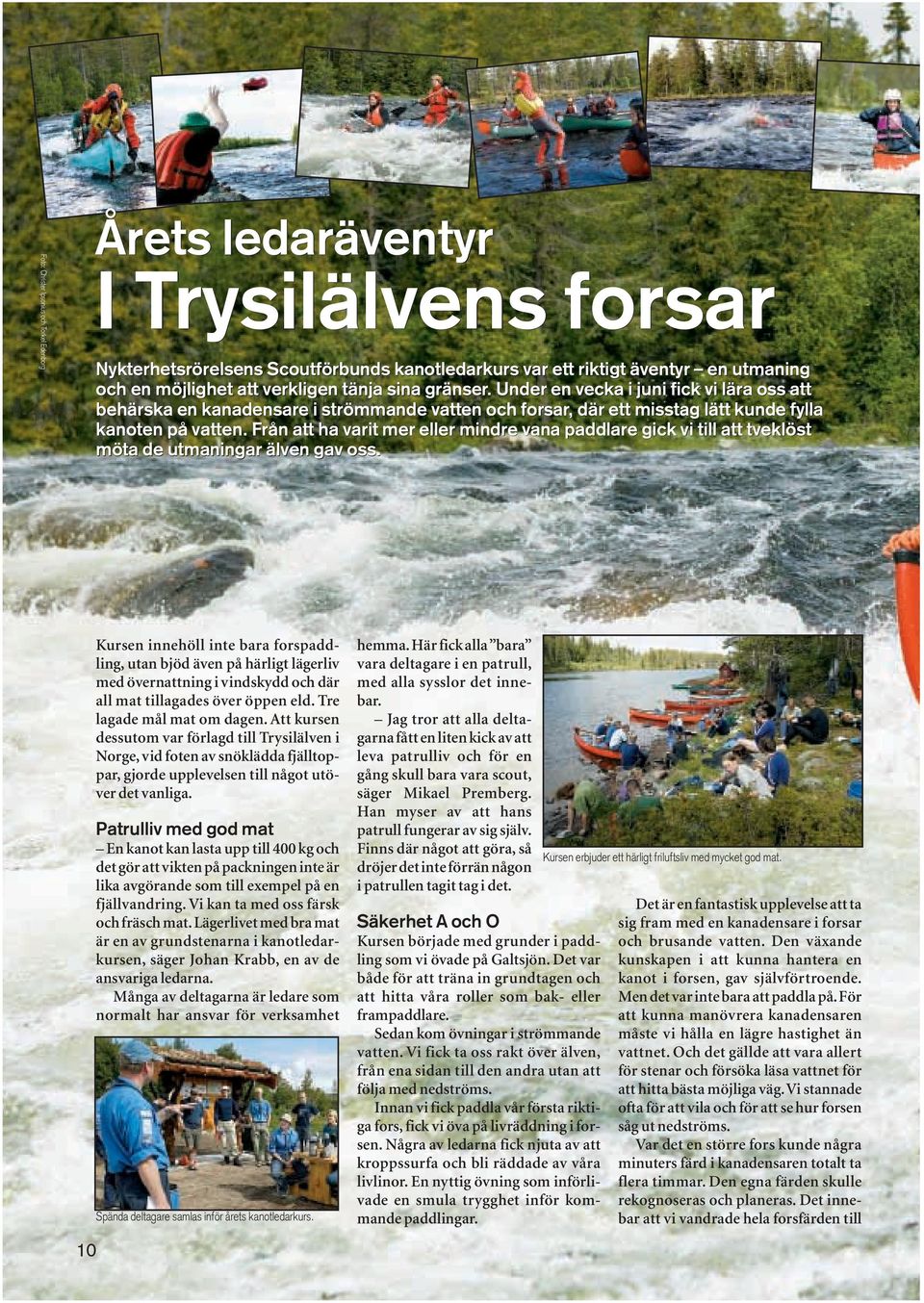 Från att ha varit mer eller mindre vana paddlare gick vi till att tveklöst möta de utmaningar älven gav oss.