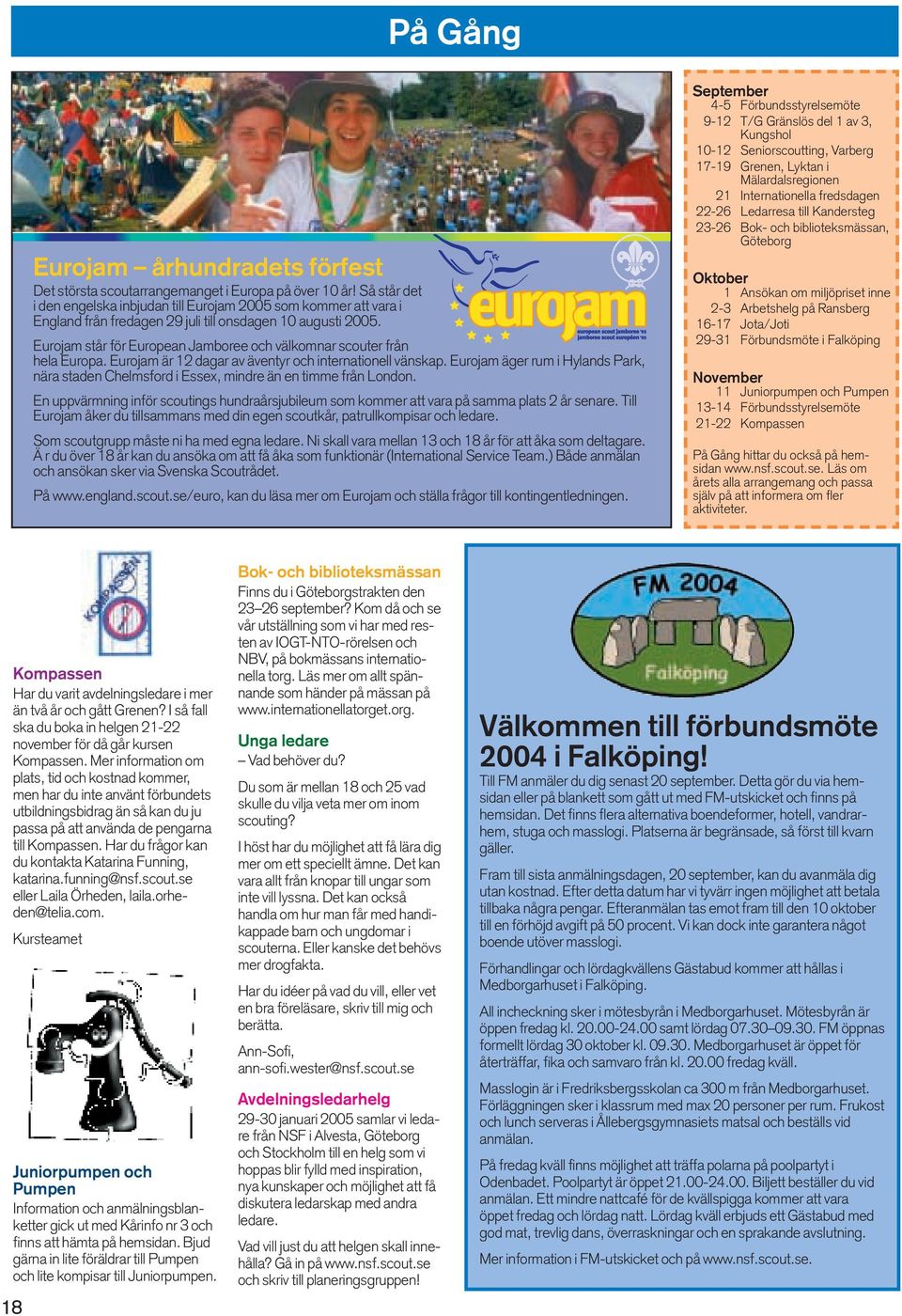 Eurojam står för European Jamboree och välkomnar scouter från hela Europa. Eurojam är 12 dagar av äventyr och internationell vänskap.