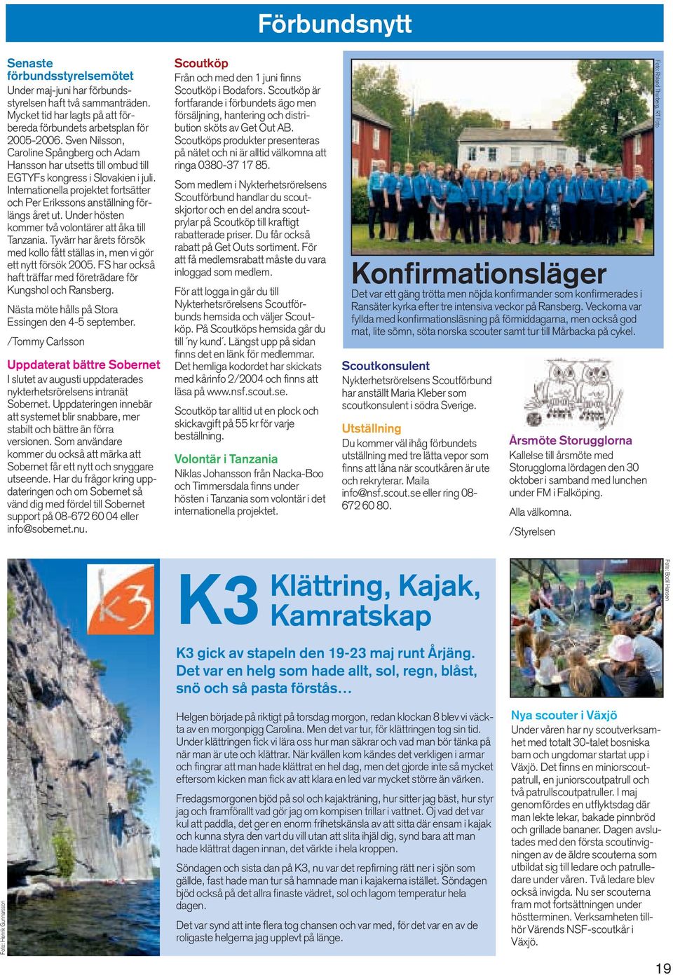 Under hösten kommer två volontärer att åka till Tanzania. Tyvärr har årets försök med kollo fått ställas in, men vi gör ett nytt försök 2005.