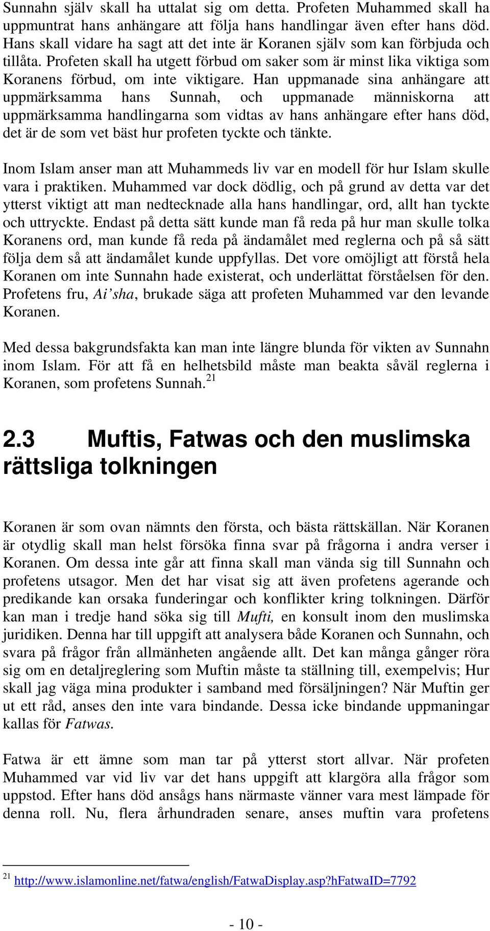 Han uppmanade sina anhängare att uppmärksamma hans Sunnah, och uppmanade människorna att uppmärksamma handlingarna som vidtas av hans anhängare efter hans död, det är de som vet bäst hur profeten