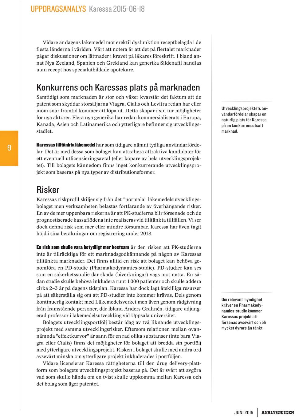 I bland annat Nya Zeeland, Spanien och Grekland kan generika Sildenafil handlas utan recept hos specialutbildade apotekare.