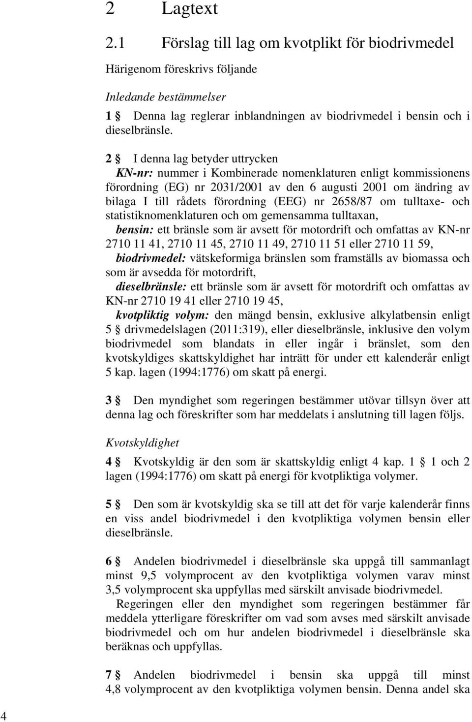 nr 2658/87 om tulltaxe- och statistiknomenklaturen och om gemensamma tulltaxan, bensin: ett bränsle som är avsett för motordrift och omfattas av KN-nr 2710 11 41, 2710 11 45, 2710 11 49, 2710 11 51