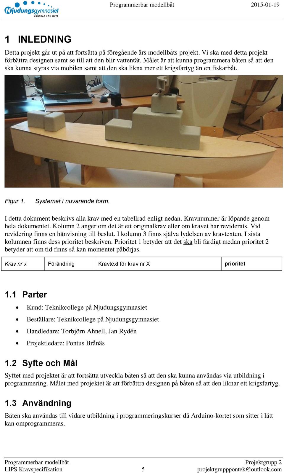 I detta dokument beskrivs alla krav med en tabellrad enligt nedan. Kravnummer är löpande genom hela dokumentet. Kolumn 2 anger om det är ett originalkrav eller om kravet har reviderats.