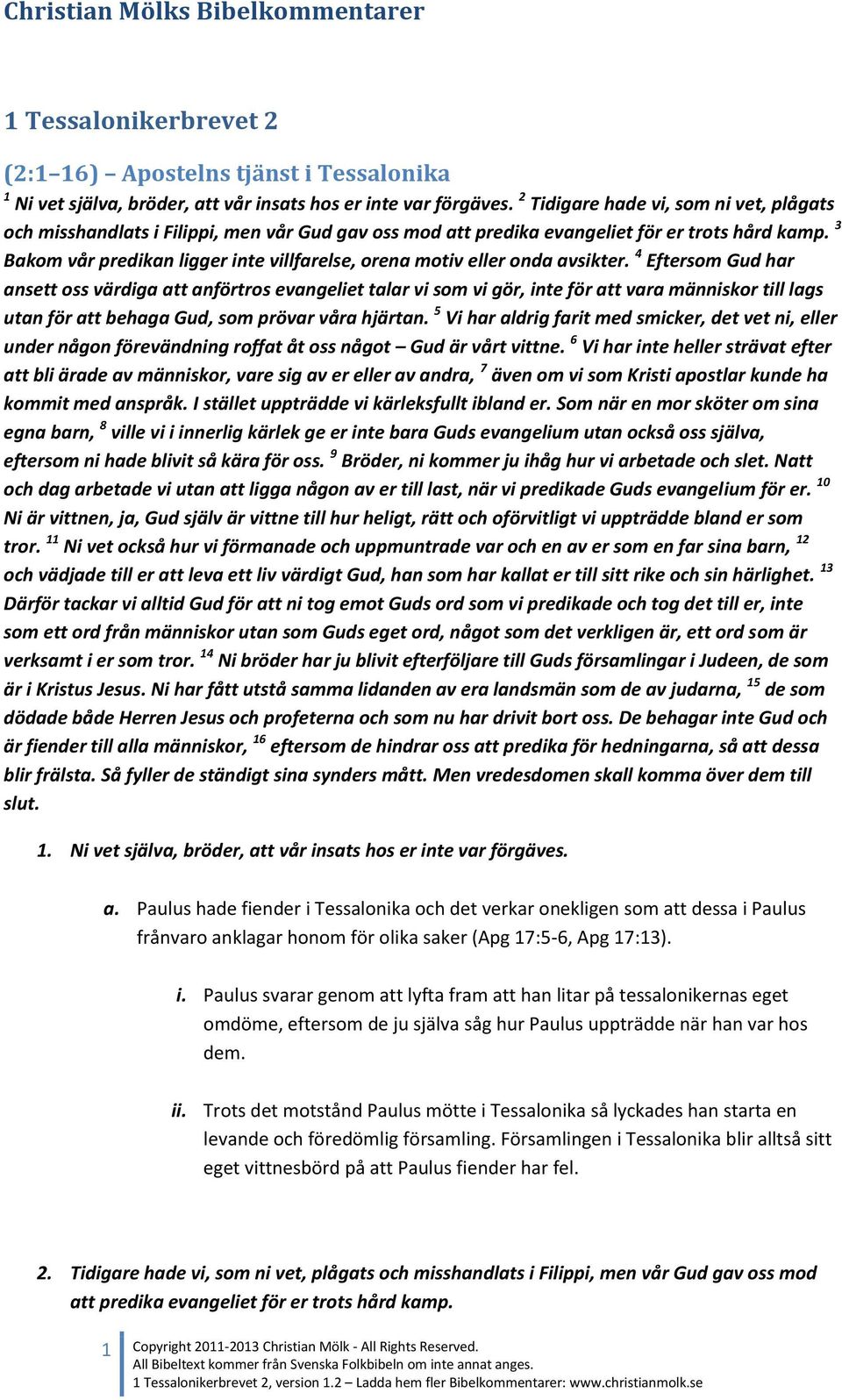 3 Bakom vår predikan ligger inte villfarelse, orena motiv eller onda avsikter.