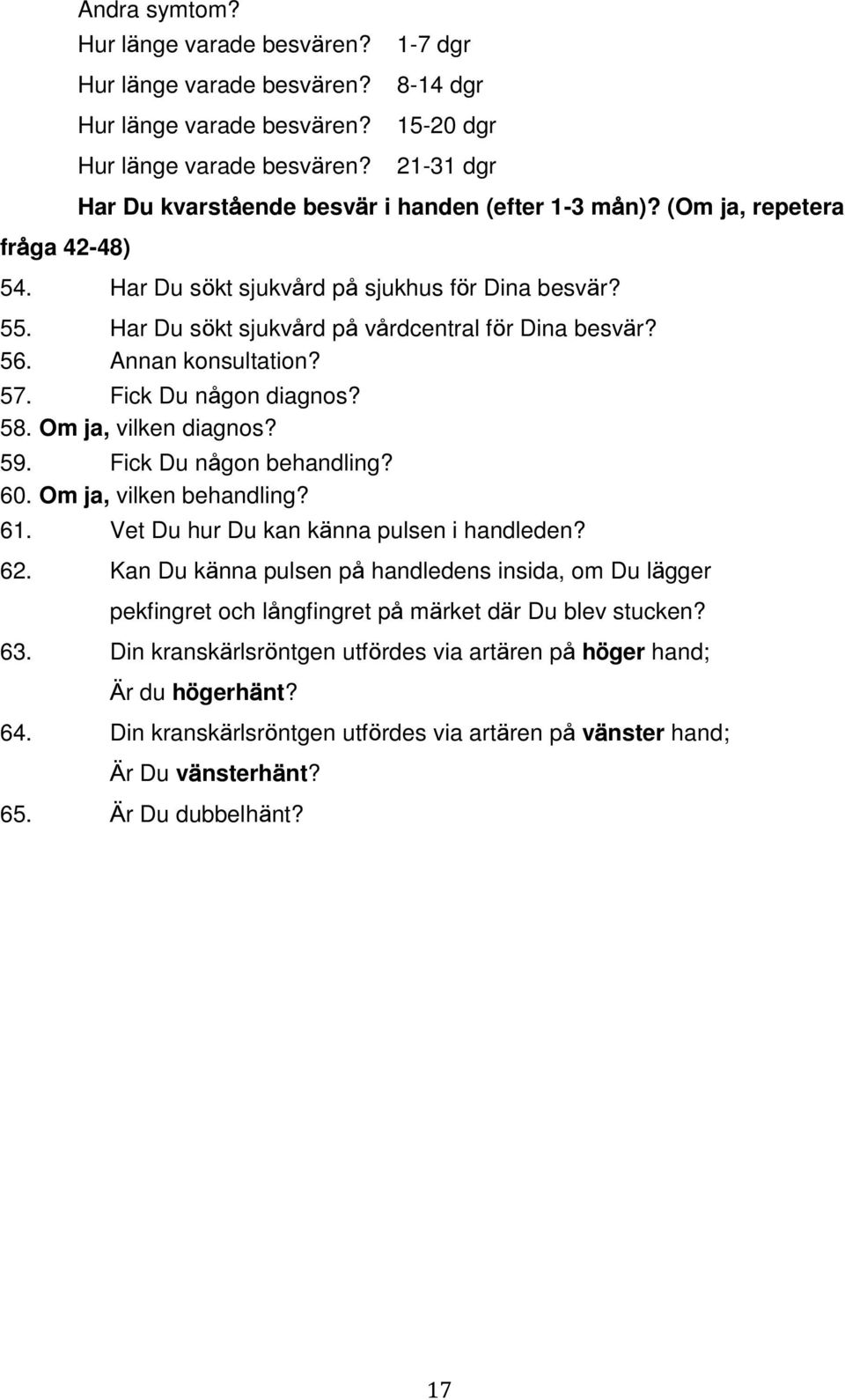 59. Fick Du någon behandling? 60. Om ja, vilken behandling? 61. Vet Du hur Du kan känna pulsen i handleden? 62.