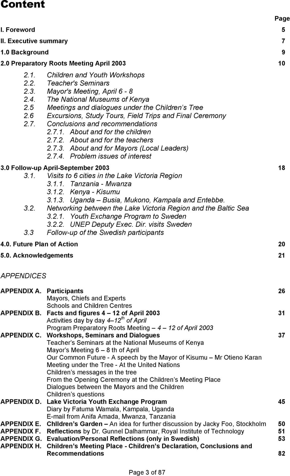 About and for the children 2.7.2. About and for the teachers 2.7.3. About and for Mayors (Local Leaders) 2.7.4. Problem issues of interest 3.0 Follow-up April-September 2003 18