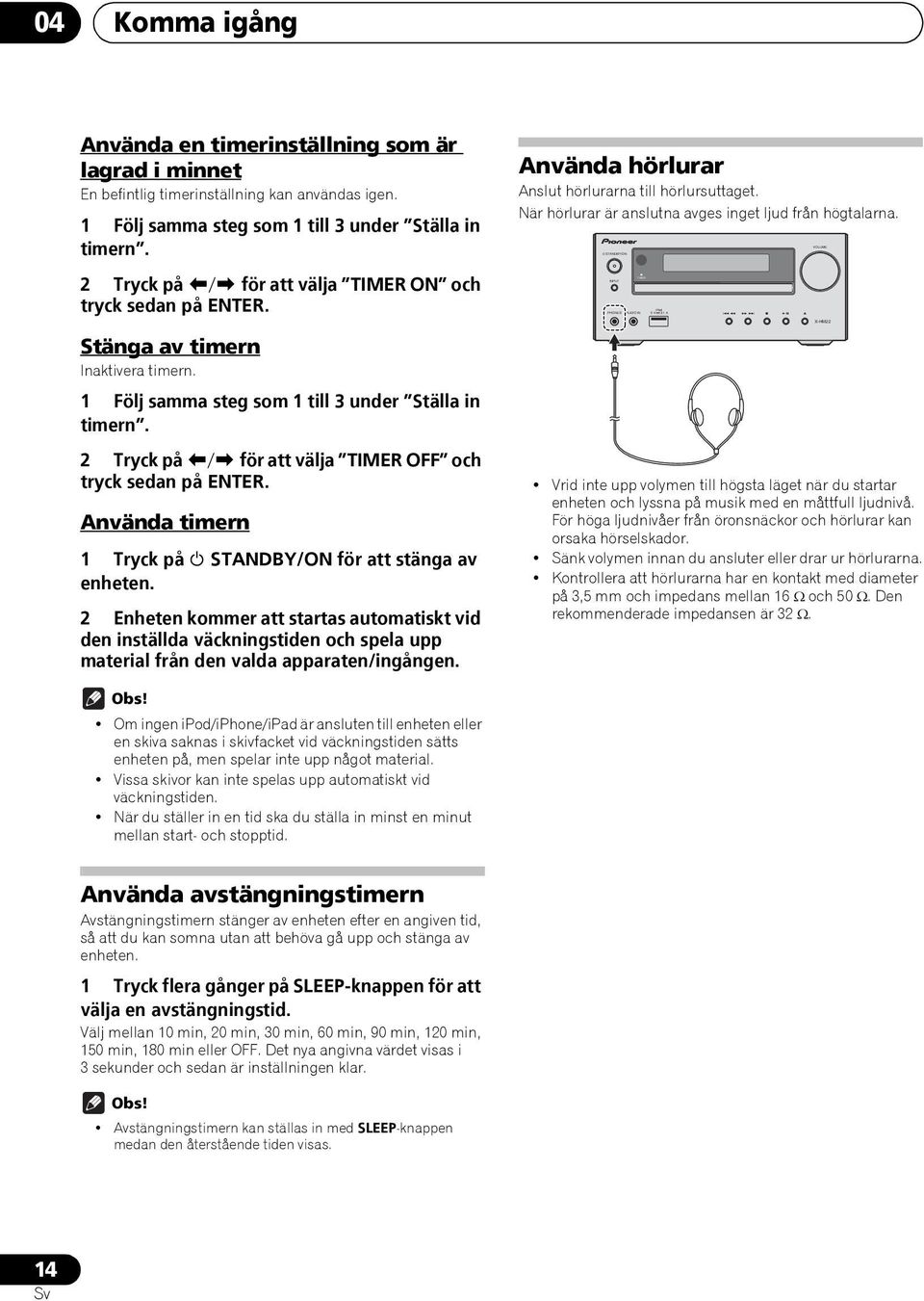 1 Följ samma steg som 1 till 3 under Ställa in timern. 2 Tryck på / för att välja TIMER OFF och tryck sedan på ENTER. Använda timern 1 Tryck på STANDBY/ON för att stänga av enheten.