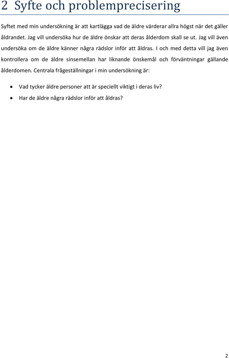 Jag vill även undersöka om de äldre känner några rädslor inför att åldras.