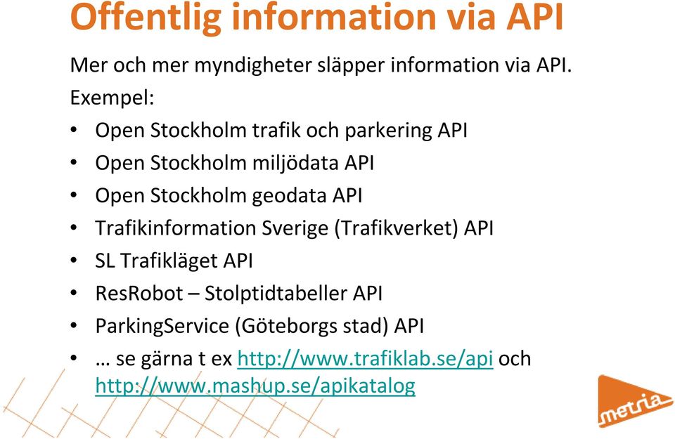 geodata API Trafikinformation Sverige (Trafikverket) API SL Trafikläget API ResRobot