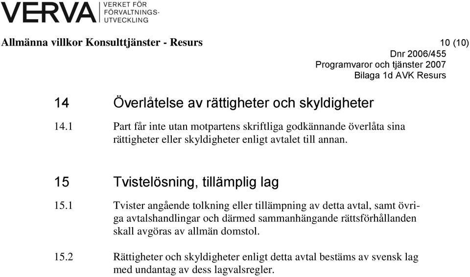 15 Tvistelösning, tillämplig lag 15.