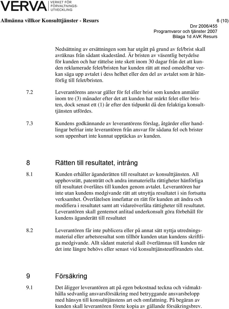 helhet eller den del av avtalet som är hänförlig till felet/bristen. 7.