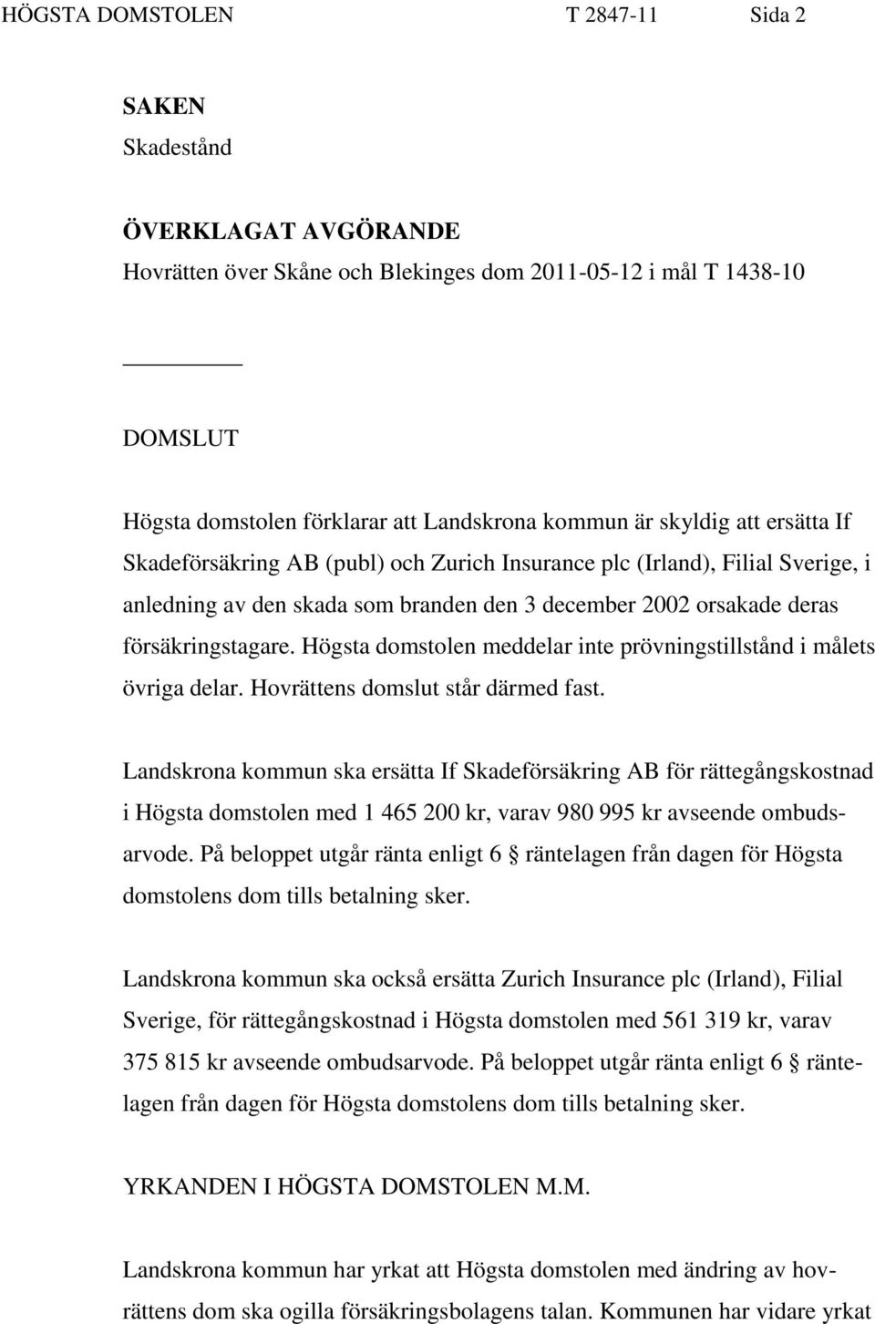 Högsta domstolen meddelar inte prövningstillstånd i målets övriga delar. Hovrättens domslut står därmed fast.