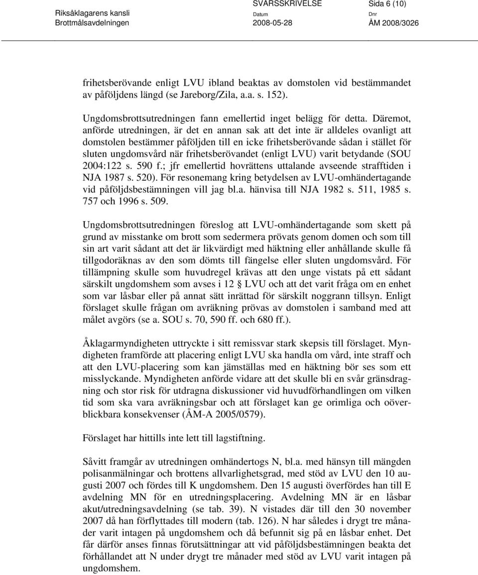 Däremot, anförde utredningen, är det en annan sak att det inte är alldeles ovanligt att domstolen bestämmer påföljden till en icke frihetsberövande sådan i stället för sluten ungdomsvård när