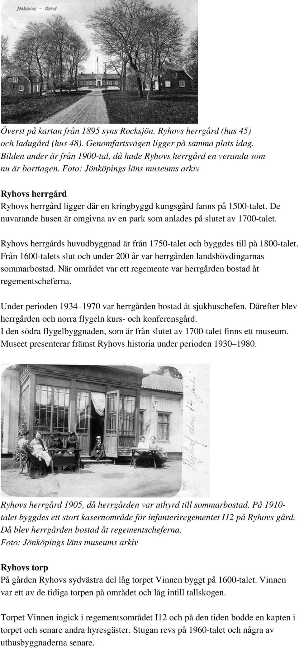 Foto: Jönköpings läns museums arkiv Ryhovs herrgård Ryhovs herrgård ligger där en kringbyggd kungsgård fanns på 1500-talet.