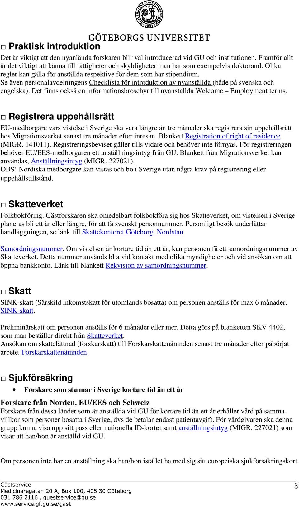 Se även personalavdelningens Checklista för introduktion av nyanställda (både på svenska och engelska). Det finns också en informationsbroschyr till nyanställda Welcome Employment terms.