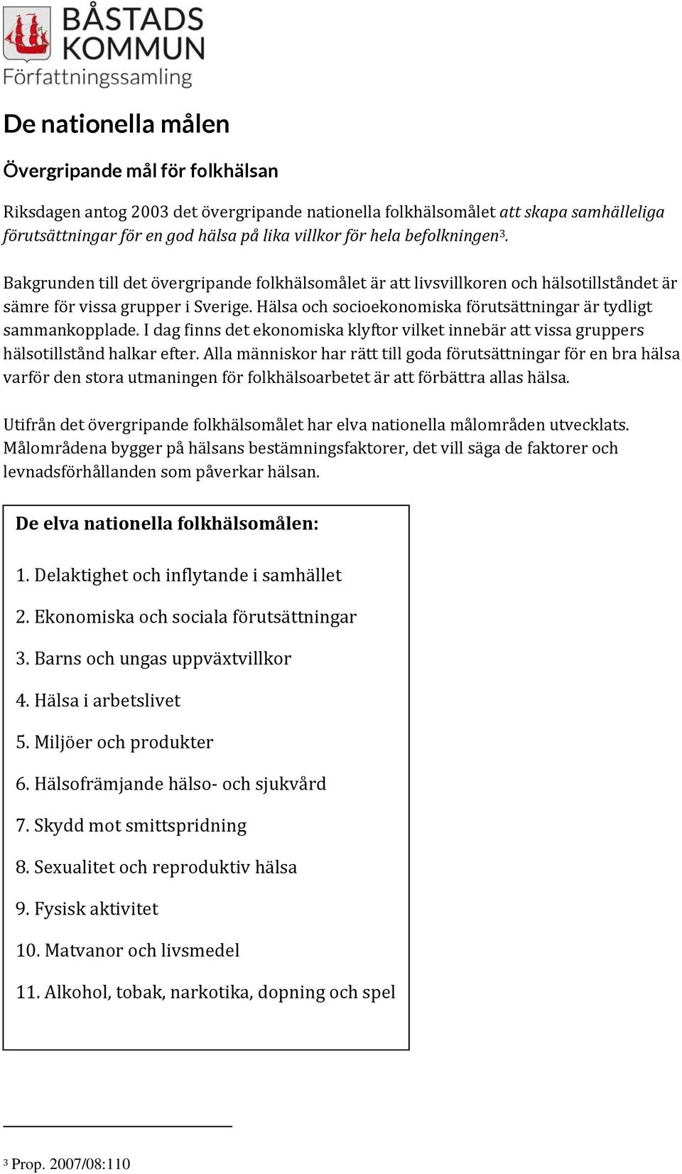 Hälsa och socioekonomiska förutsättningar är tydligt sammankopplade. I dag finns det ekonomiska klyftor vilket innebär att vissa gruppers hälsotillstånd halkar efter.