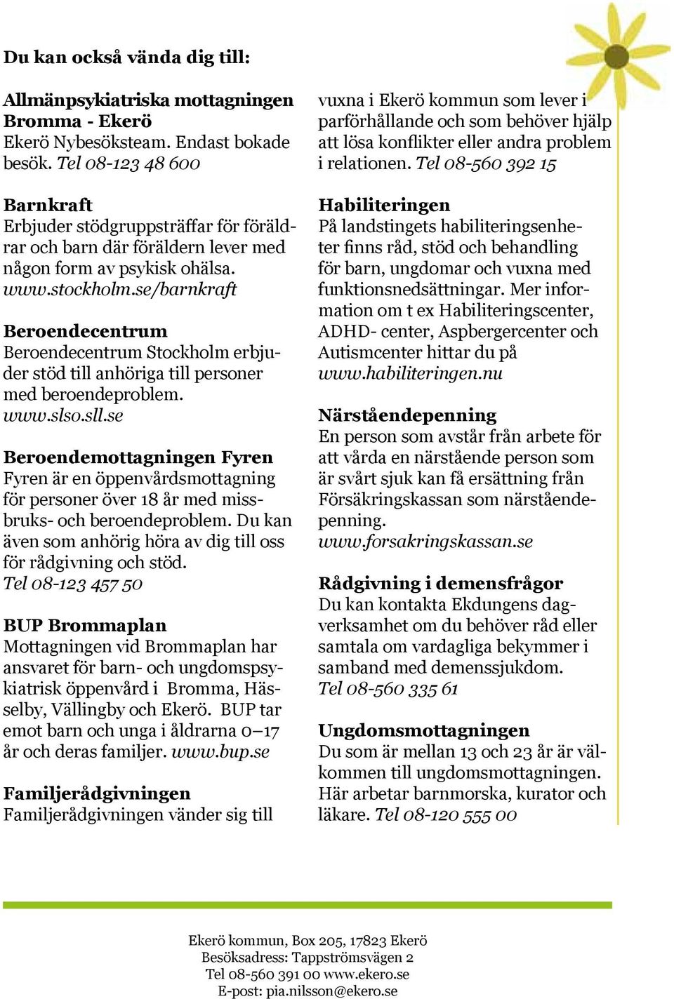 se/barnkraft Beroendecentrum Beroendecentrum Stockholm erbjuder stöd till anhöriga till personer med beroendeproblem. www.slso.sll.
