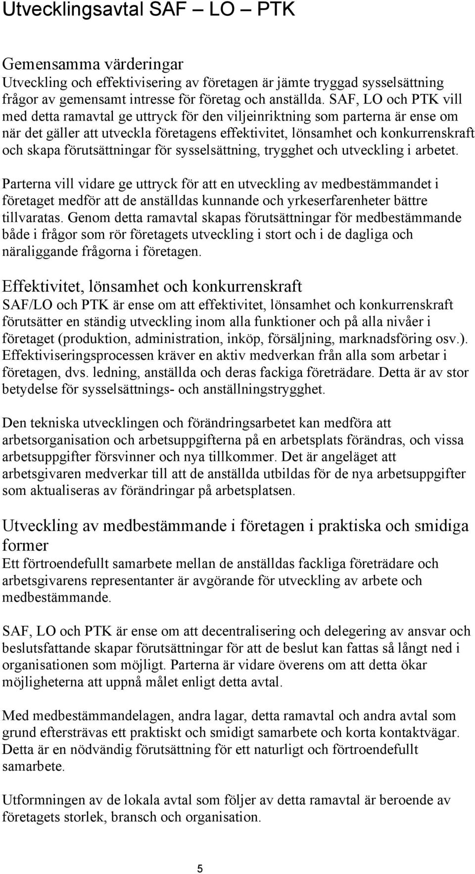 förutsättningar för sysselsättning, trygghet och utveckling i arbetet.