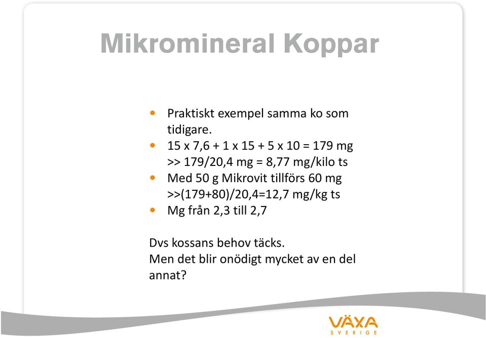 Med 50 g Mikrovit tillförs 60 mg >>(179+80)/20,4=12,7 mg/kg ts Mg från