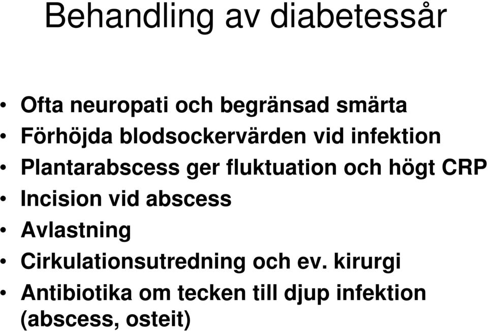 fluktuation och högt CRP Incision vid abscess Avlastning