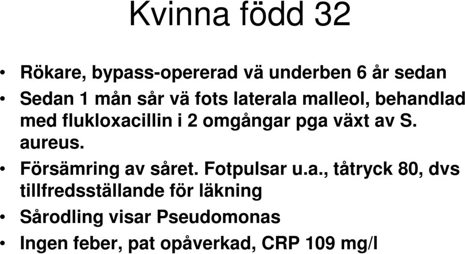 aureus. Försämring av såret. Fotpulsar u.a., tåtryck 80, dvs tillfredsställande