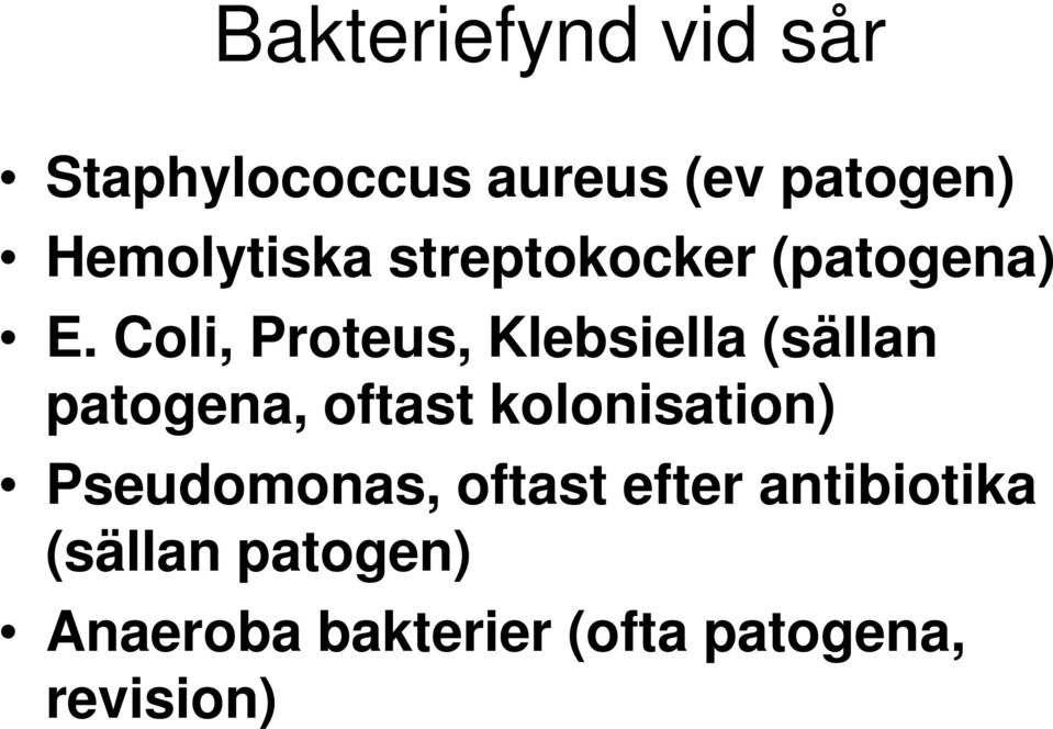 Coli, Proteus, Klebsiella (sällan patogena, oftast kolonisation)